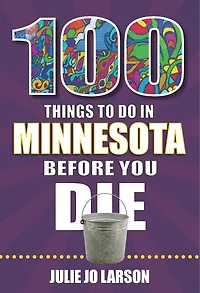 100 Things to Do Minnesota Before You Die
