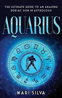 Aquarius: The Ultimate Guide to an Amazing Zodiac Sign in Astrology