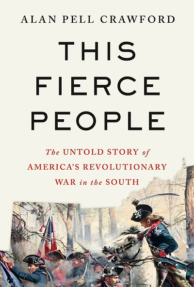 This Fierce People: the Untold Story of America's Revolutionary War South