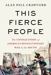 This Fierce People: the Untold Story of America's Revolutionary War South