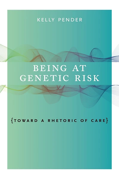 Being At Genetic Risk: Toward A Rhetoric Of Care