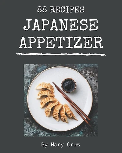 88 Japanese Appetizer Recipes: Best-ever Japanese Appetizer Cookbook for Beginners
