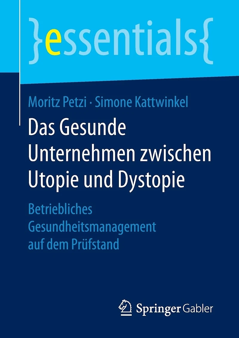 Das Gesunde Unternehmen Zwischen Utopie Und Dystopie: Betriebliches Gesundheitsmanagement Auf Dem Prüfstand