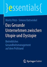 Das Gesunde Unternehmen Zwischen Utopie Und Dystopie: Betriebliches Gesundheitsmanagement Auf Dem Prüfstand