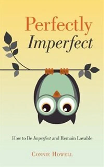 Perfectly Imperfect: How to Be Imperfect and Remain Lovable