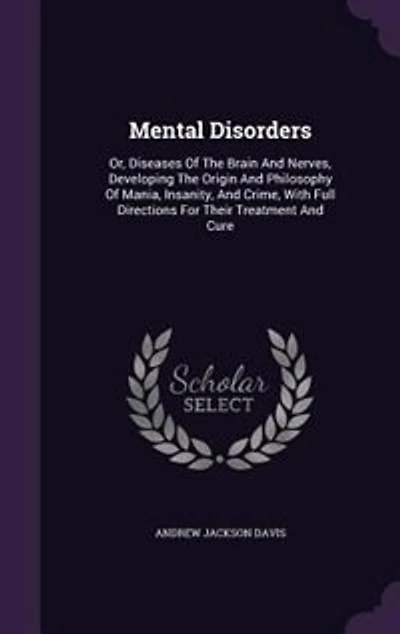 Mental Disorders: Or Diseases of the Brain and Nerves, Developing Origin Philosophy Mania, Insanity, C