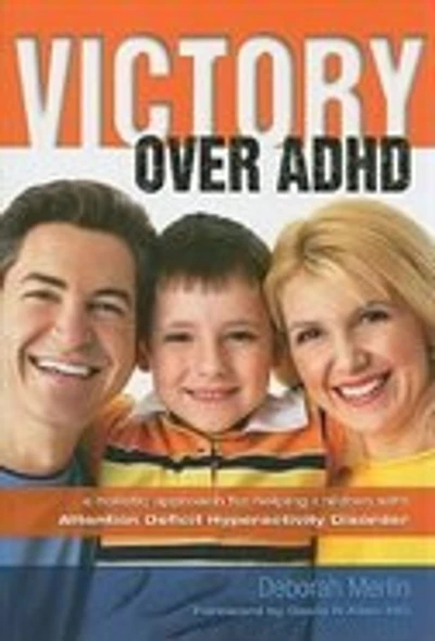 Victory Over ADHD: A Holistic Approach for Helping Children with Attention Deficit Hyper-activity Disorder