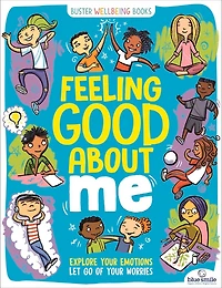 Feeling Good About Me: Explore Your Emotions, Let Go Of Your Worries