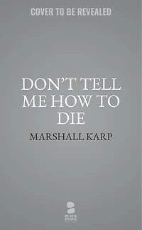 Don’t Tell Me How to Die