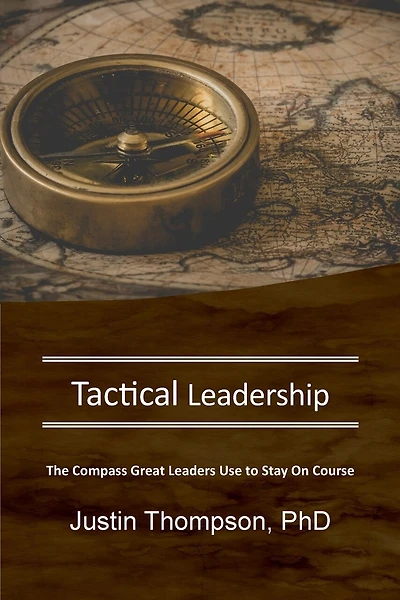 Tactical Leadership: The Compass Great Leaders Use To Stay On Course