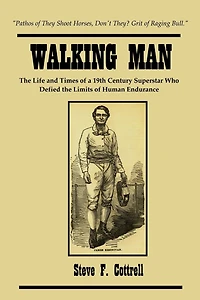 Walking Man: The Life and Times of a 19th Century Superstar Who Defied the Limits of Human Endurance