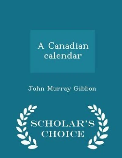 A Canadian calendar  - Scholar's Choice Edition