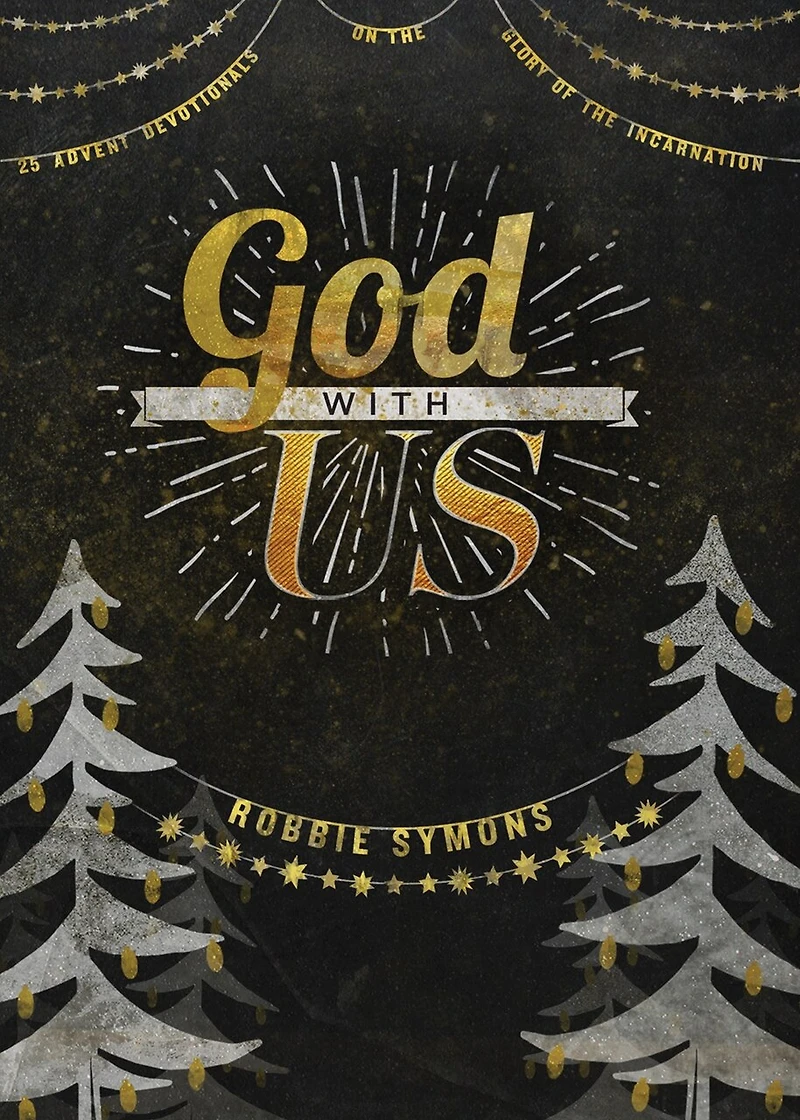 God with Us: 25 Advent Devotionals on the Glory of the Incarnation
