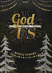 God with Us: 25 Advent Devotionals on the Glory of the Incarnation