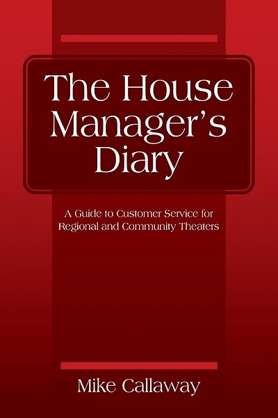 The House Manager's Diary: A Guide to Customer Service for Regional and Community Theaters