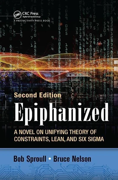 Epiphanized: A Novel On Unifying Theory Of Constraints, Lean, And Six Sigma