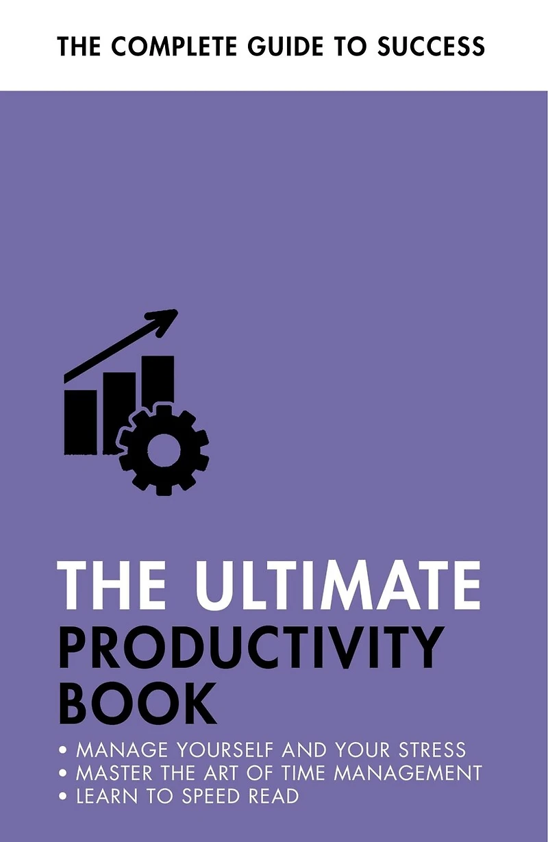 The Ultimate Productivity Book: Manage your Time, Increase Efficiency, Get Things Done