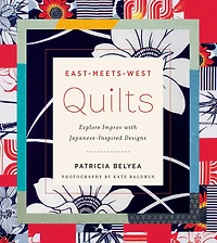 East-Meets-West Quilts: Explore Improv with Japanese-Inspired Designs