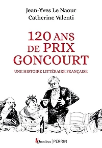 120 ans de Prix Goncourt: une histoire littéraire française