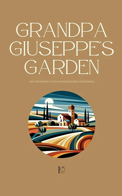 Grandpa Giuseppe's Garden And Other Bilingual Italian-English Stories for Beginners