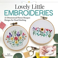 Lovely Little Embroideries: 19 Dimensional Flower Bouquet Designs For Hand Stitching