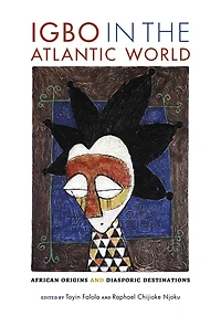 Igbo the Atlantic World: African Origins and Diasporic Destinations