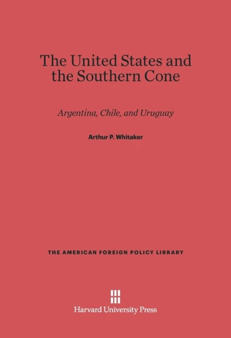 The United States and the Southern Cone: Argentina, Chile, and Uruguay