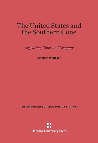 The United States and the Southern Cone: Argentina, Chile, and Uruguay