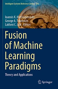 Fusion of Machine Learning Paradigms: Theory and Applications