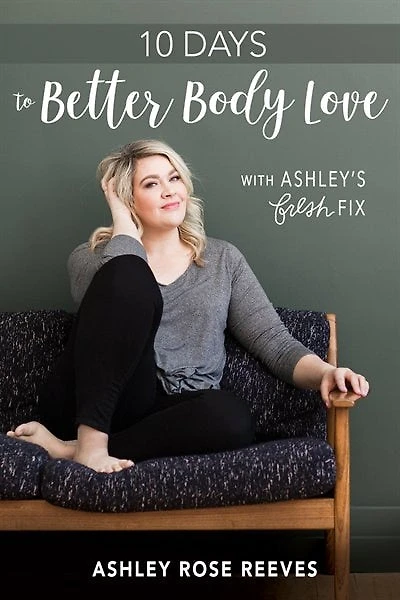 10 Days to Better Body Love with Ashley's Fresh Fix