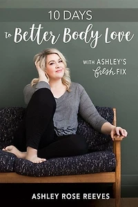 10 Days to Better Body Love with Ashley's Fresh Fix