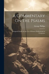 A Commentary On the Psalms: Designed Chiefly for the Use of Hebrew Students and of Clergymen