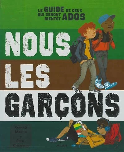 Nous les garçons: le guide de ceux qui seront bientôt ados
