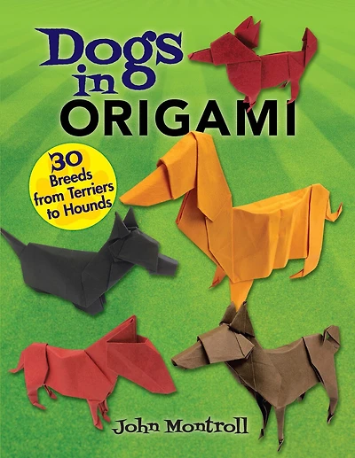 Dogs in Origami: 30 Breeds from Terriers to Hounds