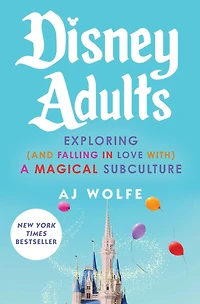 Disney Adults: Exploring (And Falling Love With) A Magical Subculture