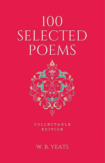100 Selected Poems, W. B. Yeats: Collectable Hardbound edition
