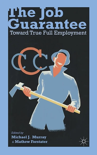 The Job Guarantee: Toward True Full Employment