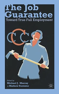 The Job Guarantee: Toward True Full Employment