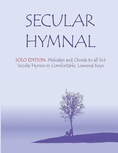 Secular Hymnal - Solo Edition: Melodies and Chords to all 144 Secular Hymns in Comfortable, Lowered Keys