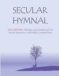 Secular Hymnal - Solo Edition: Melodies and Chords to all 144 Secular Hymns in Comfortable, Lowered Keys