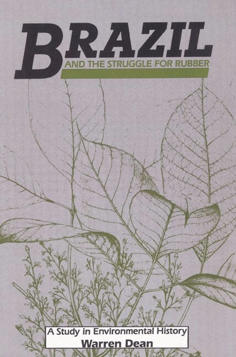 Brazil and the Struggle for Rubber: A Study Environmental History