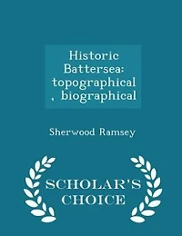 Historic Battersea: Topographical, Biographical