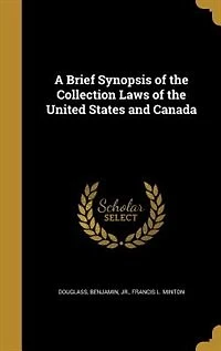 A Brief Synopsis of the Collection Laws United States and Canada