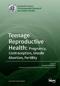 Teenage Reproductive Health: Pregnancy, Contraception, Unsafe Abortion, Fertility