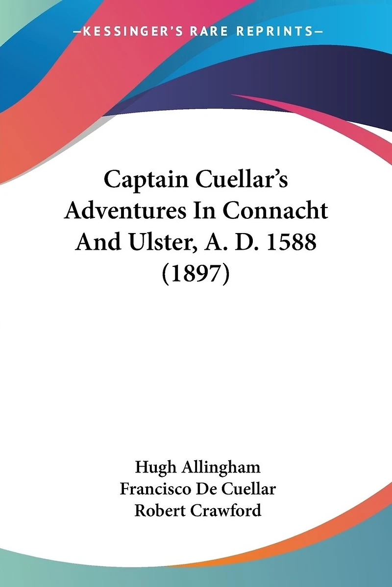 Captain Cuellar's Adventures In Connacht And Ulster, A. D. 1588 (1897)
