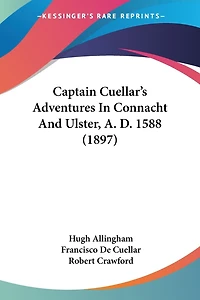 Captain Cuellar's Adventures In Connacht And Ulster, A. D. 1588 (1897)