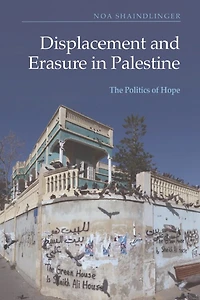 Displacement and Erasure Palestine: The Politics of Hope