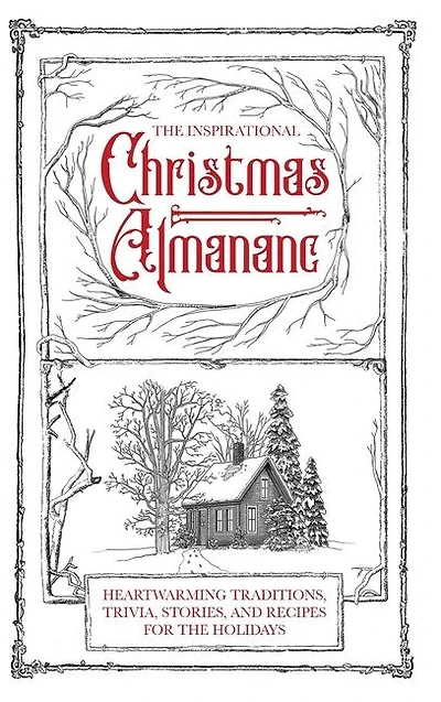 The Inspirational Christmas Almanac: Heartwarming Traditions, Trivia, Stories, and Recipes for the Holidays