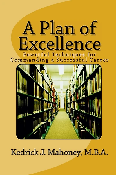 A Plan of Excellence: Powerful Techniques for Commanding a Successful Career