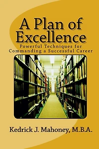 A Plan of Excellence: Powerful Techniques for Commanding a Successful Career